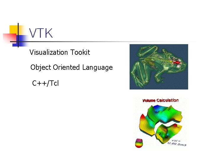 VTK Visualization Tookit Object Oriented Language C++/Tcl 
