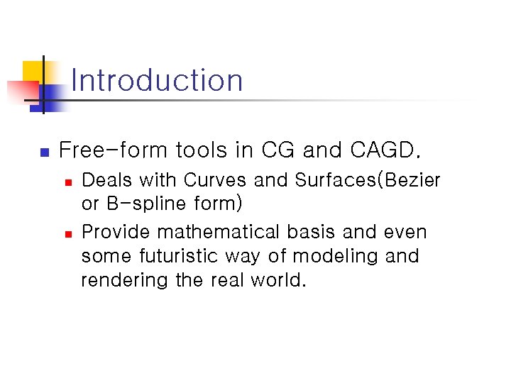 Introduction n Free-form tools in CG and CAGD. n n Deals with Curves and