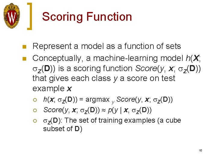 Scoring Function n n Represent a model as a function of sets Conceptually, a