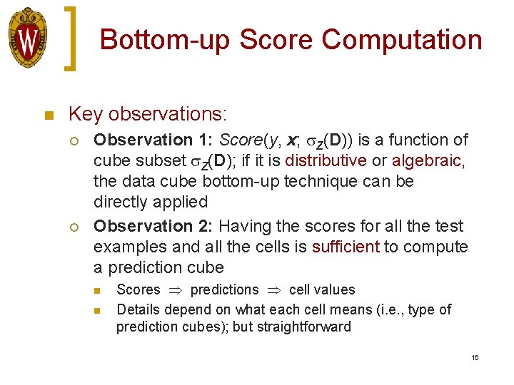 Bottom-up Score Computation n Key observations: ¡ ¡ Observation 1: Score(y, x; Z(D)) is