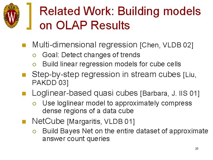 Related Work: Building models on OLAP Results n Multi-dimensional regression [Chen, VLDB 02] ¡