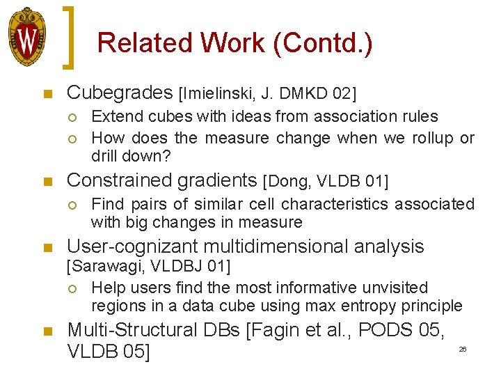 Related Work (Contd. ) n Cubegrades [Imielinski, J. DMKD 02] ¡ ¡ n Constrained