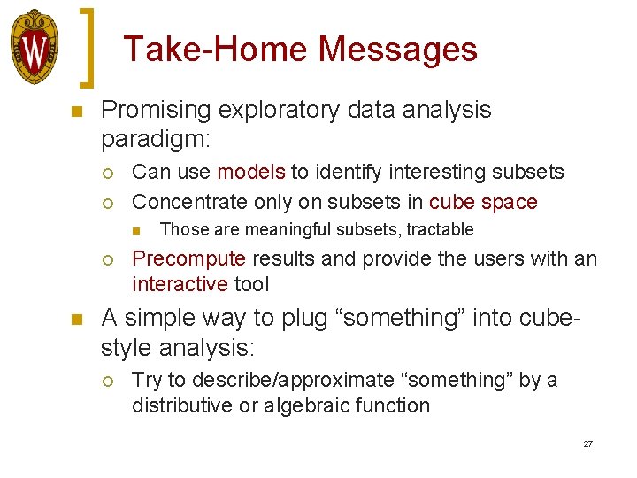 Take-Home Messages n Promising exploratory data analysis paradigm: ¡ ¡ Can use models to