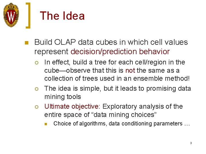 The Idea n Build OLAP data cubes in which cell values represent decision/prediction behavior