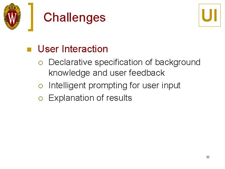 Challenges n UI User Interaction ¡ ¡ ¡ Declarative specification of background knowledge and