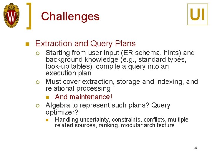 Challenges n UI Extraction and Query Plans ¡ ¡ ¡ Starting from user input