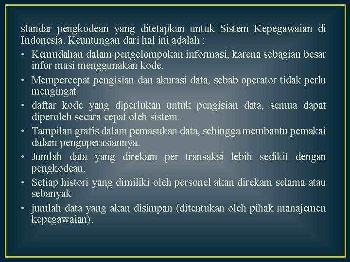 standar pengkodean yang ditetapkan untuk Sistem Kepegawaian di Indonesia. Keuntungan dari hal ini adalah standar pengkodean yang ditetapkan untuk Sistem Kepegawaian di Indonesia. Keuntungan dari hal ini adalah