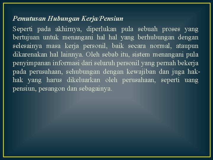 Pemutusan Hubungan Kerja/Pensiun Seperti pada akhirnya, diperlukan pula sebuah proses yang bertujuan untuk menangani Pemutusan Hubungan Kerja/Pensiun Seperti pada akhirnya, diperlukan pula sebuah proses yang bertujuan untuk menangani