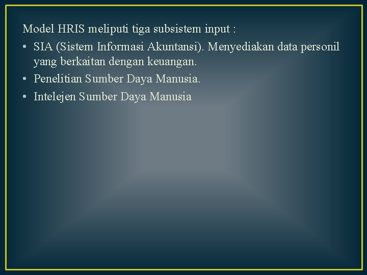 Model HRIS meliputi tiga subsistem input : • SIA (Sistem Informasi Akuntansi). Menyediakan data Model HRIS meliputi tiga subsistem input : • SIA (Sistem Informasi Akuntansi). Menyediakan data