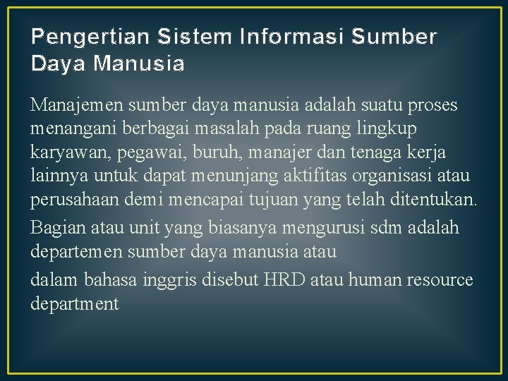 Pengertian Sistem Informasi Sumber Daya Manusia Manajemen sumber daya manusia adalah suatu proses menangani Pengertian Sistem Informasi Sumber Daya Manusia Manajemen sumber daya manusia adalah suatu proses menangani