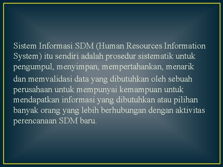 Sistem Informasi SDM (Human Resources Information System) itu sendiri adalah prosedur sistematik untuk pengumpul, Sistem Informasi SDM (Human Resources Information System) itu sendiri adalah prosedur sistematik untuk pengumpul,