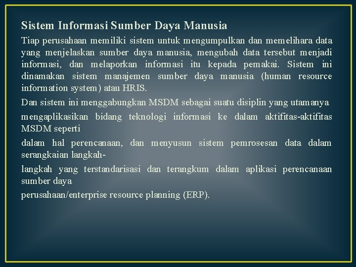 Sistem Informasi Sumber Daya Manusia Tiap perusahaan memiliki sistem untuk mengumpulkan dan memelihara data Sistem Informasi Sumber Daya Manusia Tiap perusahaan memiliki sistem untuk mengumpulkan dan memelihara data