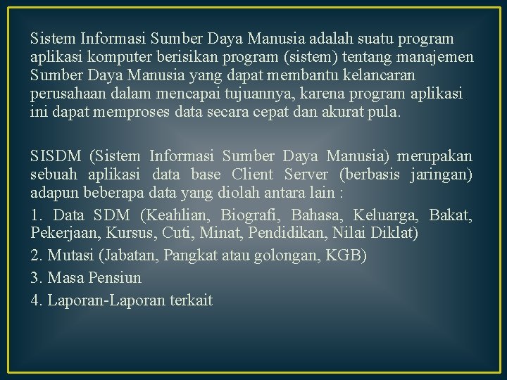 Sistem Informasi Sumber Daya Manusia adalah suatu program aplikasi komputer berisikan program (sistem) tentang Sistem Informasi Sumber Daya Manusia adalah suatu program aplikasi komputer berisikan program (sistem) tentang