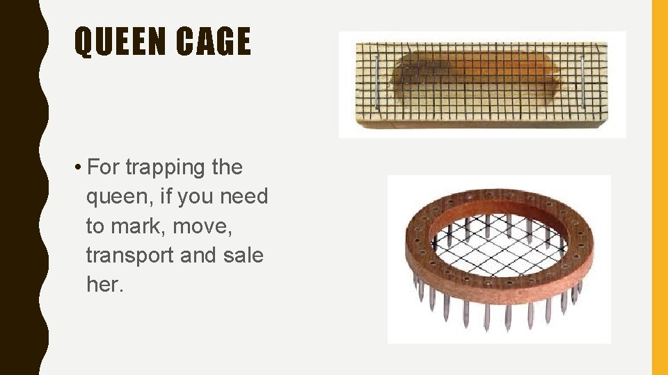 QUEEN CAGE • For trapping the queen, if you need to mark, move, transport
