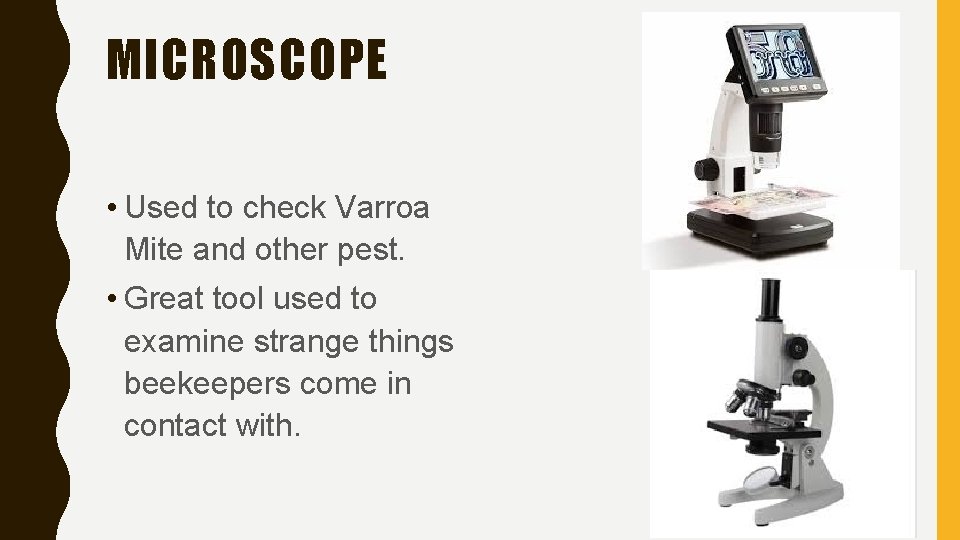 MICROSCOPE • Used to check Varroa Mite and other pest. • Great tool used