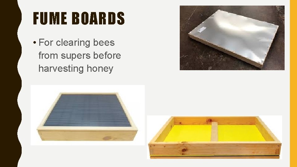 FUME BOARDS • For clearing bees from supers before harvesting honey 
