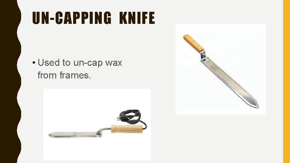 UN-CAPPING KNIFE • Used to un-cap wax from frames. 