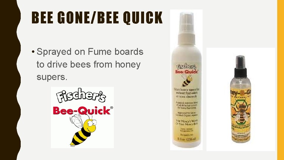 BEE GONE/BEE QUICK • Sprayed on Fume boards to drive bees from honey supers.