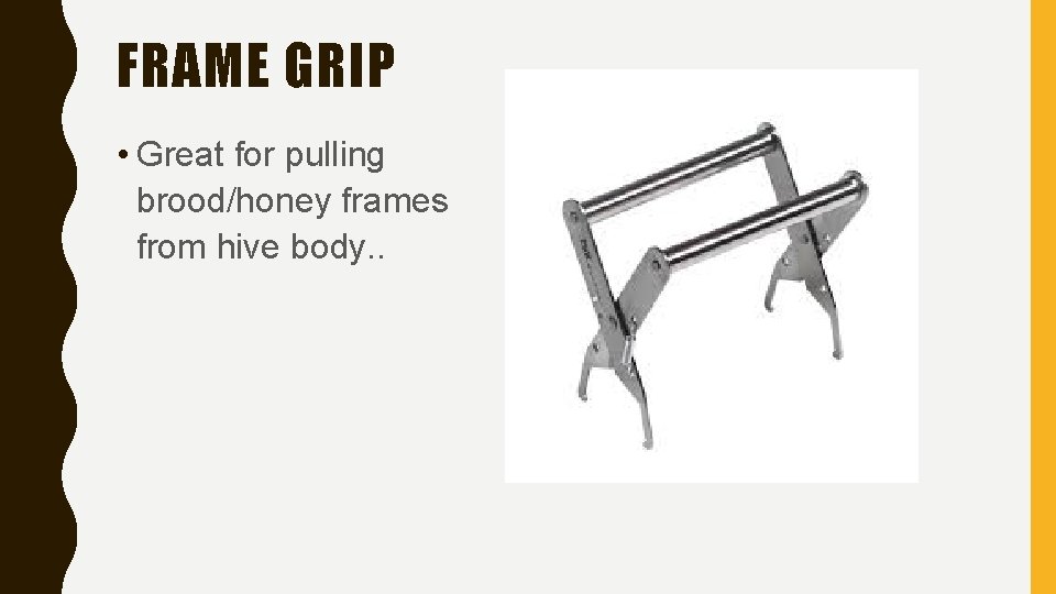 FRAME GRIP • Great for pulling brood/honey frames from hive body. . 