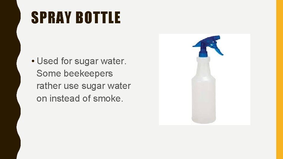 SPRAY BOTTLE • Used for sugar water. Some beekeepers rather use sugar water on