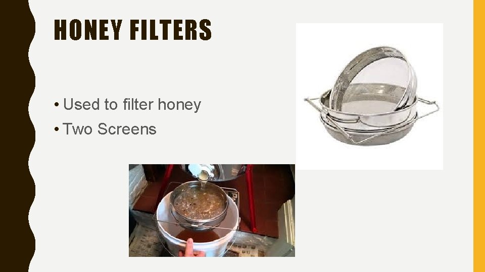 HONEY FILTERS • Used to filter honey • Two Screens 
