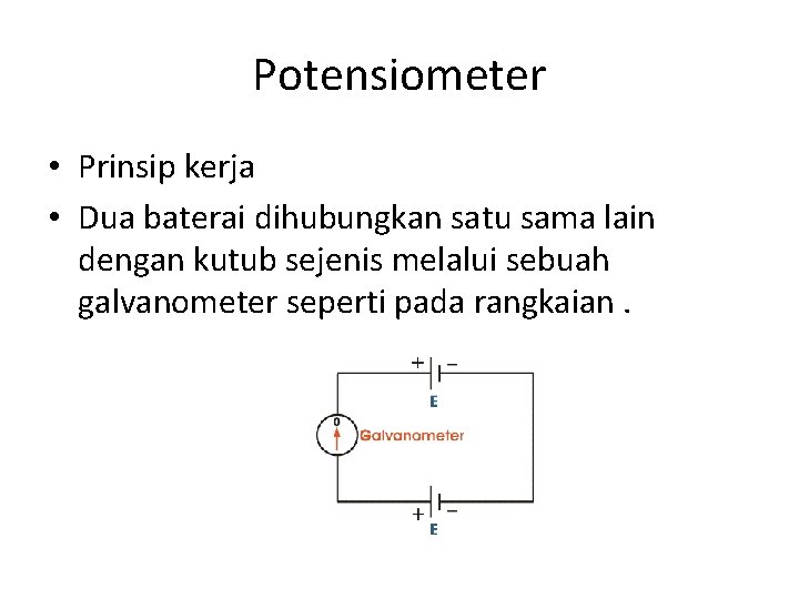 Potensiometer • Prinsip kerja • Dua baterai dihubungkan satu sama lain dengan kutub sejenis