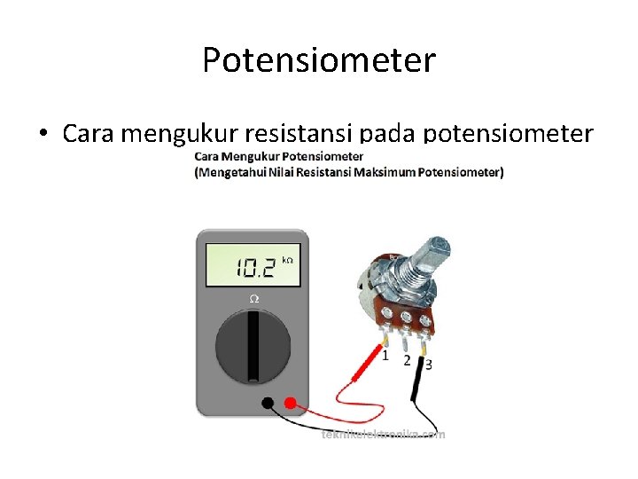 Potensiometer • Cara mengukur resistansi pada potensiometer 