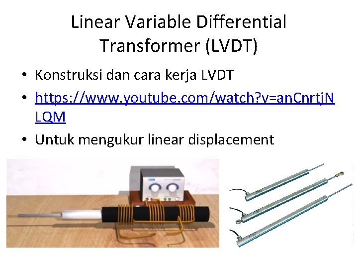 Linear Variable Differential Transformer (LVDT) • Konstruksi dan cara kerja LVDT • https: //www.