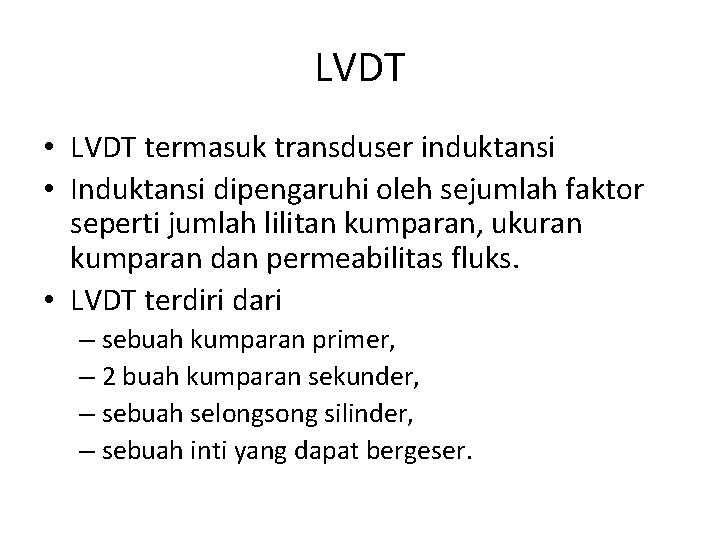 LVDT • LVDT termasuk transduser induktansi • Induktansi dipengaruhi oleh sejumlah faktor seperti jumlah