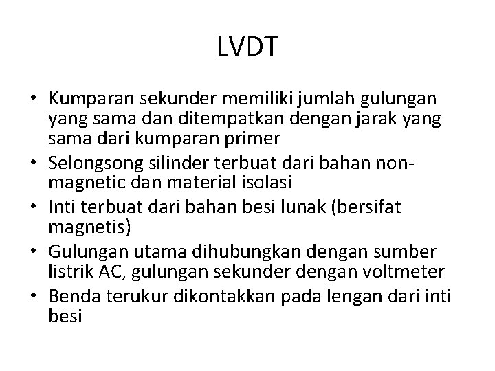 LVDT • Kumparan sekunder memiliki jumlah gulungan yang sama dan ditempatkan dengan jarak yang