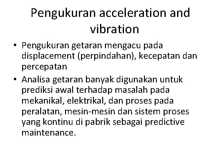 Pengukuran acceleration and vibration • Pengukuran getaran mengacu pada displacement (perpindahan), kecepatan dan percepatan