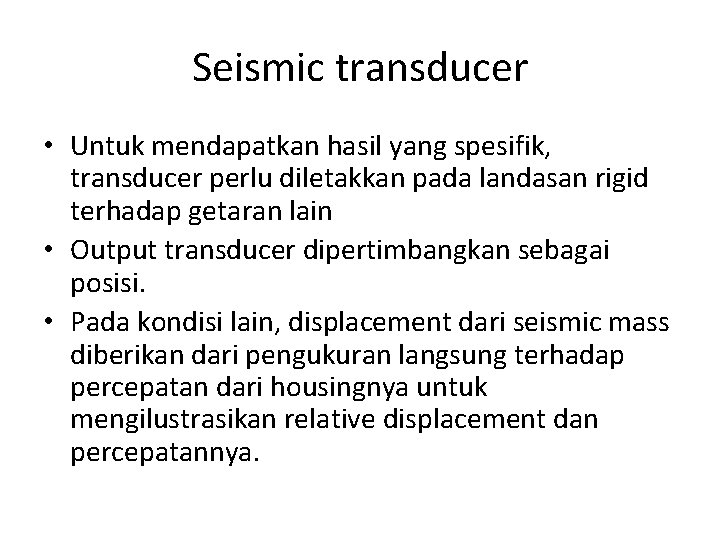 Seismic transducer • Untuk mendapatkan hasil yang spesifik, transducer perlu diletakkan pada landasan rigid