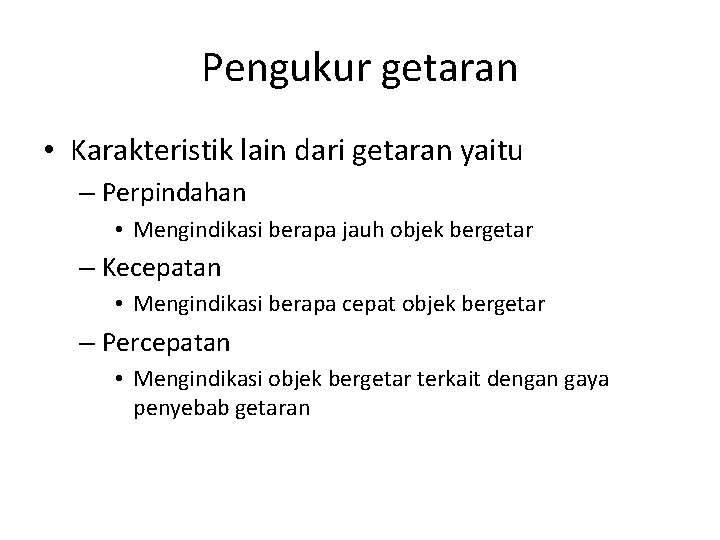 Pengukur getaran • Karakteristik lain dari getaran yaitu – Perpindahan • Mengindikasi berapa jauh