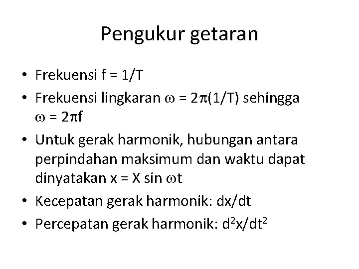 Pengukur getaran • Frekuensi f = 1/T • Frekuensi lingkaran = 2 (1/T) sehingga