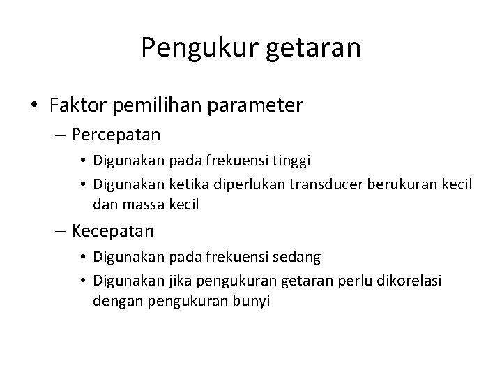 Pengukur getaran • Faktor pemilihan parameter – Percepatan • Digunakan pada frekuensi tinggi •