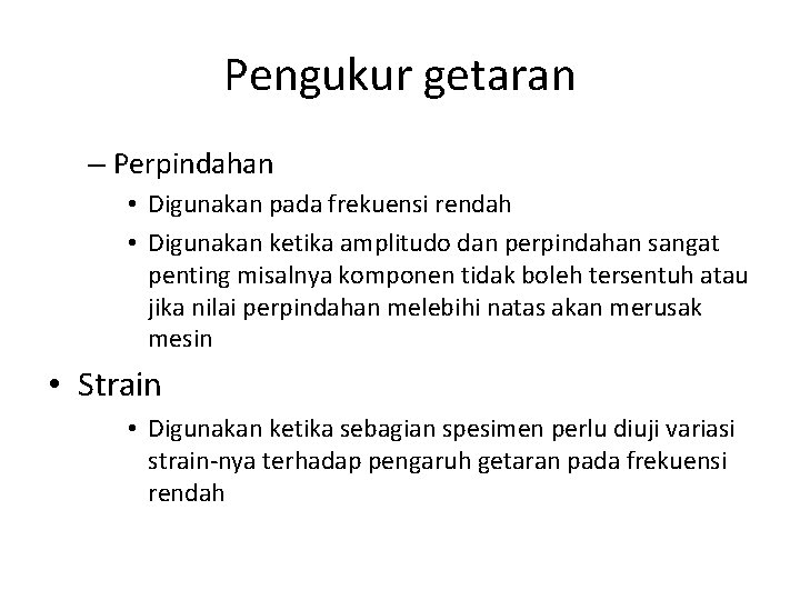 Pengukur getaran – Perpindahan • Digunakan pada frekuensi rendah • Digunakan ketika amplitudo dan