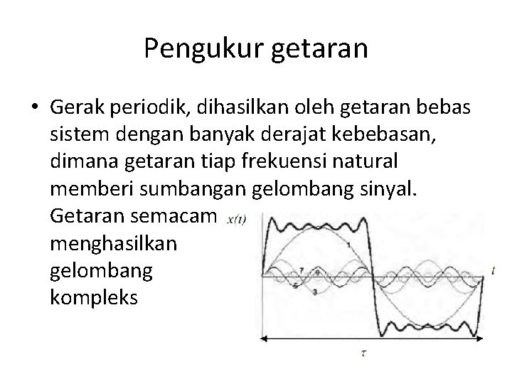 Pengukur getaran • Gerak periodik, dihasilkan oleh getaran bebas sistem dengan banyak derajat kebebasan,