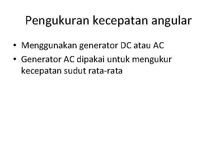 Pengukuran kecepatan angular • Menggunakan generator DC atau AC • Generator AC dipakai untuk