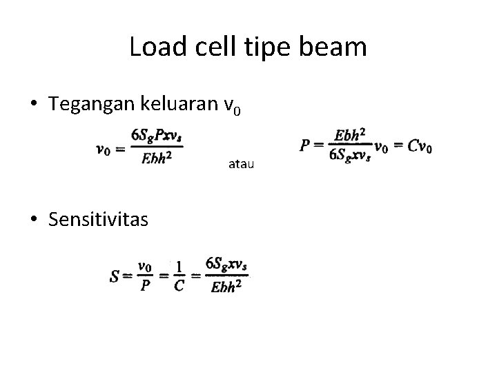 Load cell tipe beam • Tegangan keluaran v 0 atau • Sensitivitas 