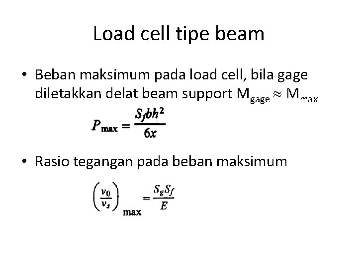 Load cell tipe beam • Beban maksimum pada load cell, bila gage diletakkan delat