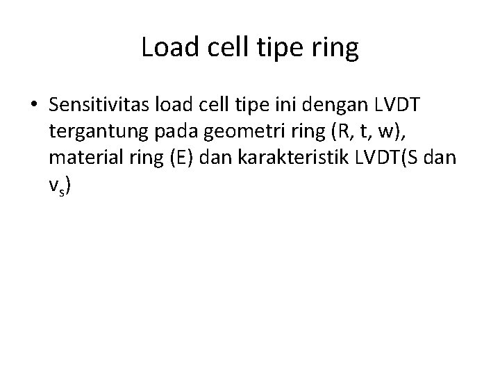 Load cell tipe ring • Sensitivitas load cell tipe ini dengan LVDT tergantung pada