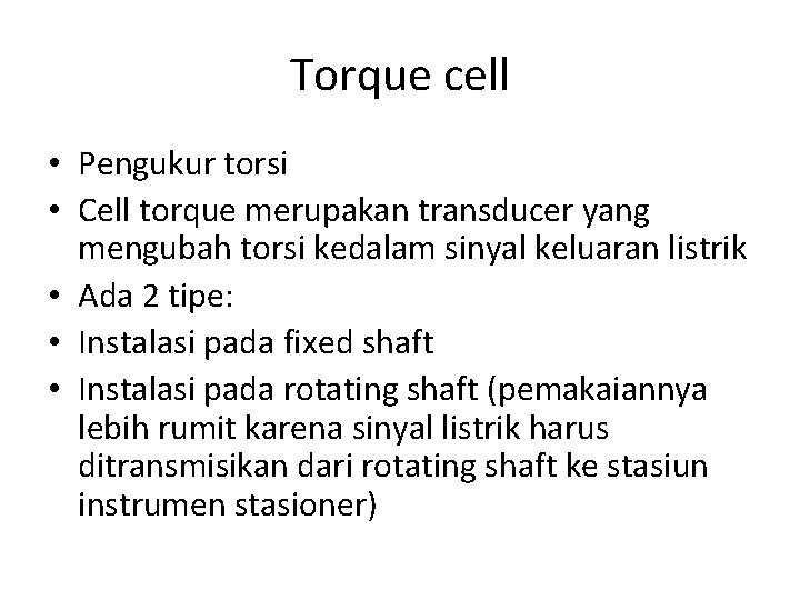 Torque cell • Pengukur torsi • Cell torque merupakan transducer yang mengubah torsi kedalam