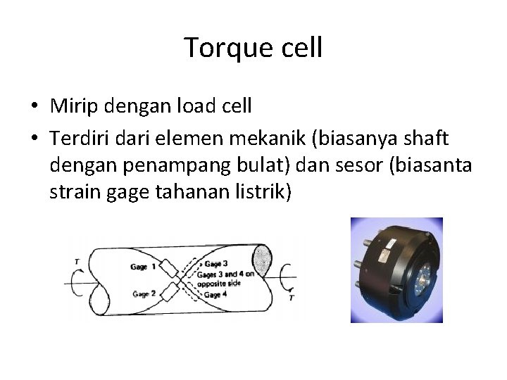 Torque cell • Mirip dengan load cell • Terdiri dari elemen mekanik (biasanya shaft