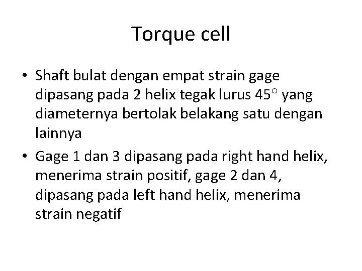 Torque cell • Shaft bulat dengan empat strain gage dipasang pada 2 helix tegak