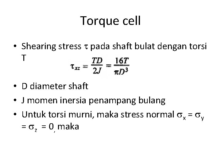 Torque cell • Shearing stress pada shaft bulat dengan torsi T • D diameter