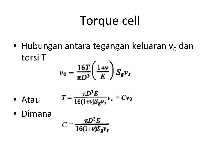 Torque cell • Hubungan antara tegangan keluaran v 0 dan torsi T • Atau
