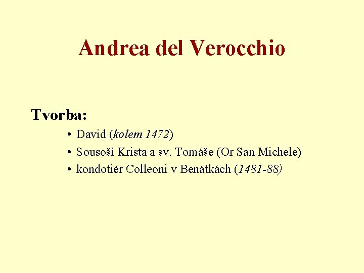 Andrea del Verocchio Tvorba: • David (kolem 1472) • Sousoší Krista a sv. Tomáše