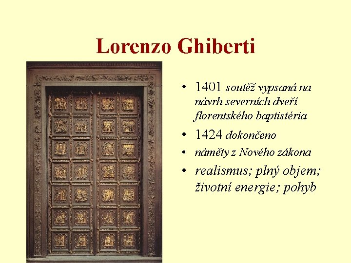 Lorenzo Ghiberti • 1401 soutěž vypsaná na návrh severních dveří florentského baptistéria • 1424