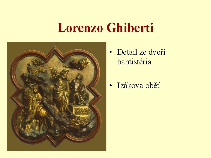 Lorenzo Ghiberti • Detail ze dveří baptistéria • Izákova oběť 
