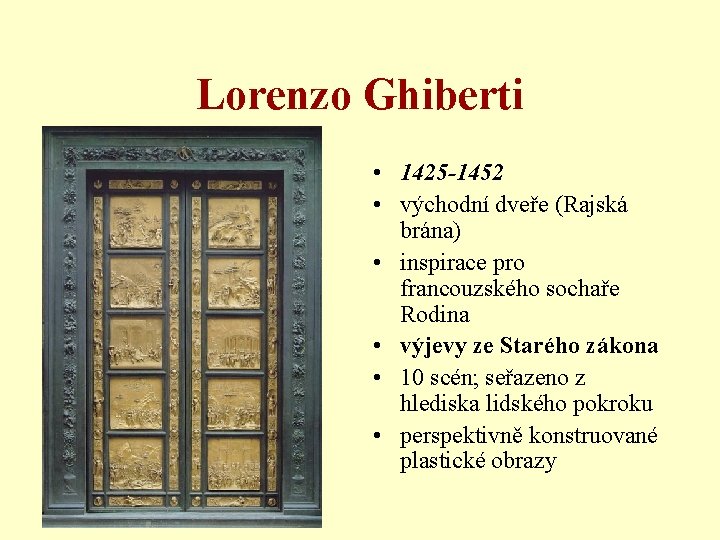 Lorenzo Ghiberti • 1425 -1452 • východní dveře (Rajská brána) • inspirace pro francouzského